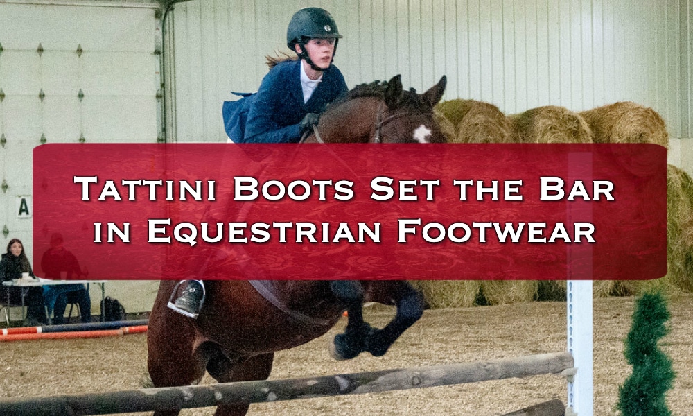 Tattini Boots Set the Bar in Equestrian Footwear